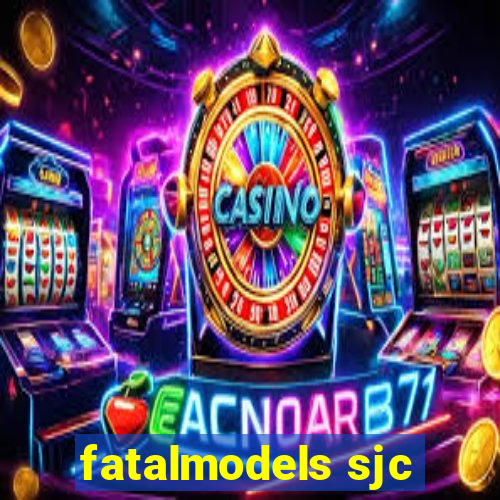 fatalmodels sjc